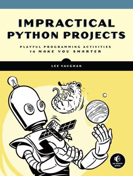 Impractical Python Projects: Playful Programming Activities to Make You Smarter - Paperback | Diverse Reads