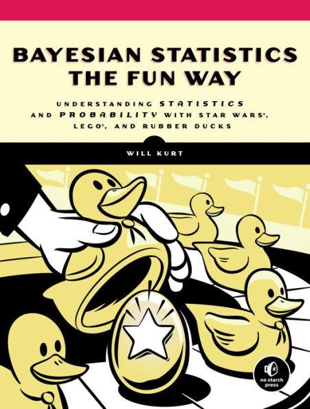 Bayesian Statistics the Fun Way: Understanding Statistics and Probability with Star Wars, LEGO, and Rubber Ducks - Paperback | Diverse Reads