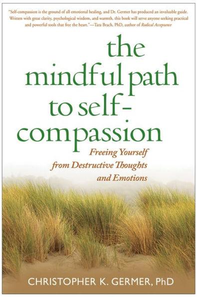 The Mindful Path to Self-Compassion: Freeing Yourself from Destructive Thoughts and Emotions - Paperback | Diverse Reads
