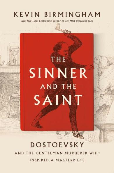 The Sinner and the Saint: Dostoevsky and the Gentleman Murderer Who Inspired a Masterpiece - Hardcover | Diverse Reads