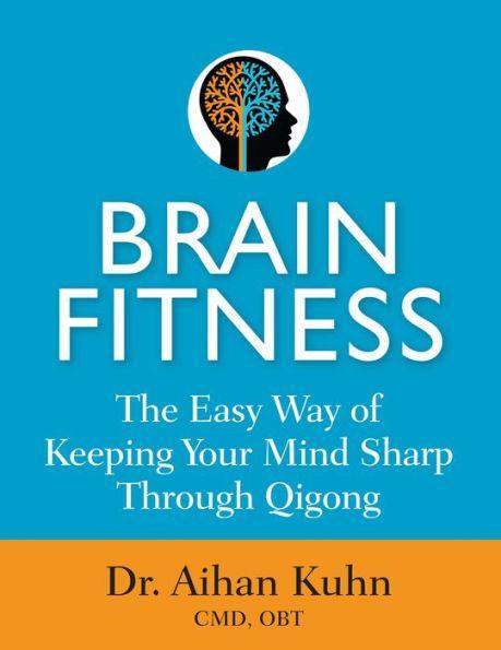 Brain Fitness: The Easy Way of Keeping Your Mind Sharp Through Qigong - Hardcover | Diverse Reads