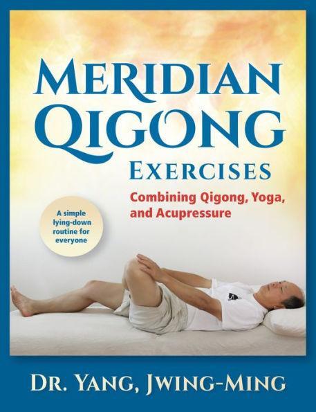 Meridian Qigong Exercises: Combining Qigong, Yoga, & Acupressure - Hardcover | Diverse Reads