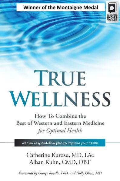 True Wellness: How to Combine the Best of Western and Eastern Medicine for Optimal Health - Hardcover | Diverse Reads