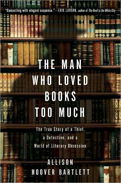 The Man Who Loved Books Too Much: The True Story of a Thief, a Detective, and a World of Literary Obsession - Paperback | Diverse Reads