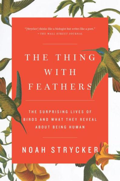 The Thing with Feathers: The Surprising Lives of Birds and What They Reveal About Being Human - Paperback | Diverse Reads