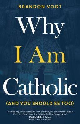 Why I Am Catholic (and You Should Be Too) - Paperback | Diverse Reads