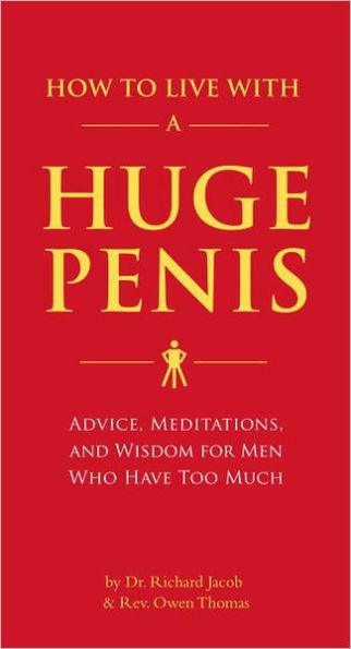 How to Live with a Huge Penis: Advice, Meditations, and Wisdom for Men Who Have Too Much - Paperback | Diverse Reads