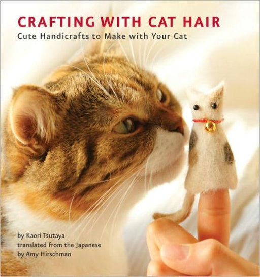 Crafting with Cat Hair: Cute Handicrafts to Make with Your Cat - Paperback | Diverse Reads