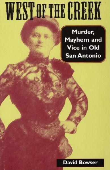 West of the Creek: Murder, Mayhem and Vice in Old San Antonio - Paperback | Diverse Reads