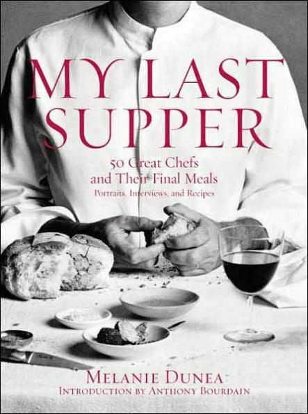 My Last Supper: 50 Great Chefs and Their Final Meals: Portraits, Interviews, and Recipes - Hardcover | Diverse Reads