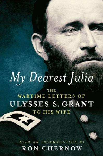My Dearest Julia: The Wartime Letters of Ulysses S. Grant to His Wife - Hardcover | Diverse Reads