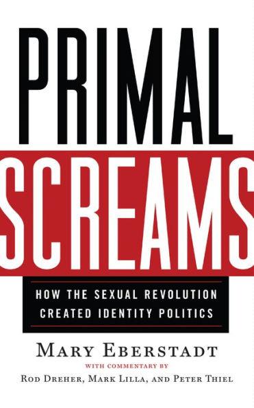 Primal Screams: How the Sexual Revolution Created Identity Politics - Paperback | Diverse Reads