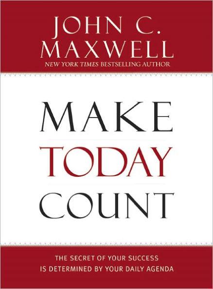 Make Today Count: The Secret of Your Success Is Determined by Your Daily Agenda - Hardcover | Diverse Reads