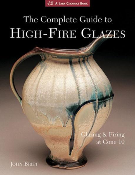 The Complete Guide to High-Fire Glazes: Glazing & Firing at Cone 10 - Paperback | Diverse Reads