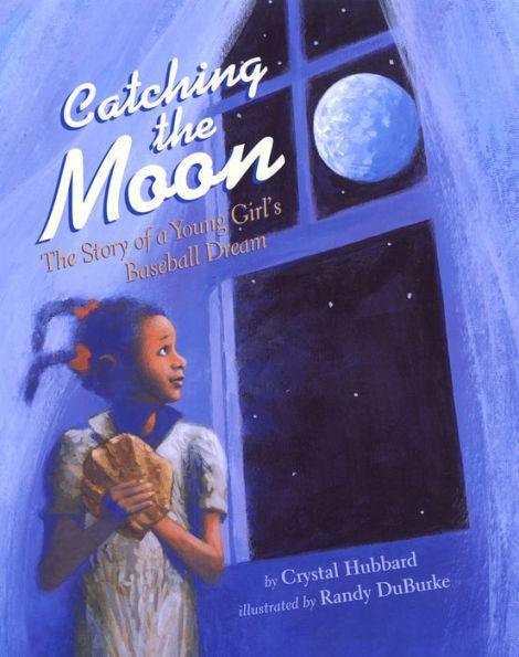 Catching the Moon: The Story of a Young Girl's Baseball Dream - Paperback | Diverse Reads