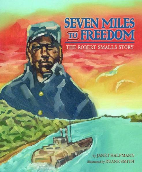 Seven Miles to Freedom: The Robert Smalls Story - Paperback(Reprint) | Diverse Reads