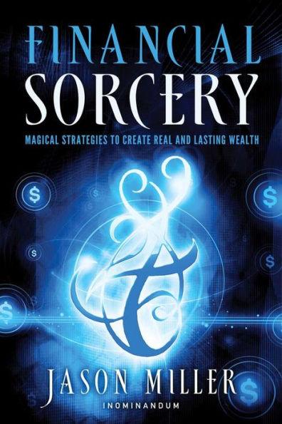 Financial Sorcery: Magical Strategies to Create Real and Lasting Wealth - Paperback | Diverse Reads