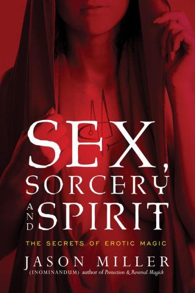 Sex, Sorcery, and Spirit: The Secrets of Erotic Magic - Paperback | Diverse Reads