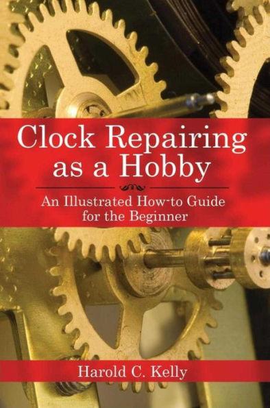 Clock Repairing as a Hobby: An Illustrated How-to Guide for the Beginner - Paperback | Diverse Reads