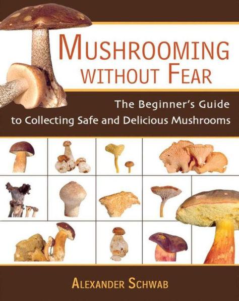 Mushrooming Without Fear: The Beginner's Guide to Collecting Safe and Delicious Mushrooms - Paperback | Diverse Reads