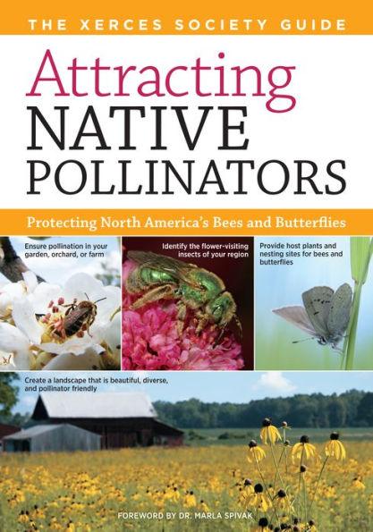Attracting Native Pollinators: The Xerces Society Guide to Conserving North American Bees and Butterflies and Their Habitat - Paperback | Diverse Reads