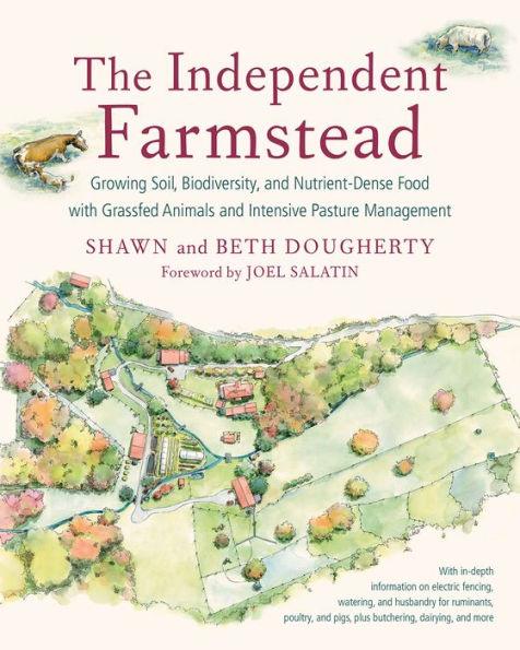 The Independent Farmstead: Growing Soil, Biodiversity, and Nutrient-Dense Food with Grassfed Animals and Intensive Pasture Management - Paperback | Diverse Reads