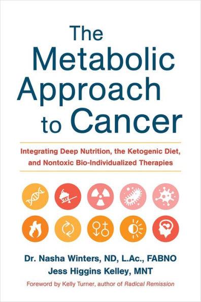 The Metabolic Approach to Cancer: Integrating Deep Nutrition, the Ketogenic Diet, and Nontoxic Bio-Individualized Therapies - Hardcover | Diverse Reads