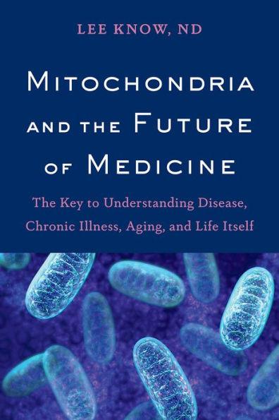 Mitochondria and the Future of Medicine: The Key to Understanding Disease, Chronic Illness, Aging, and Life Itself - Paperback | Diverse Reads