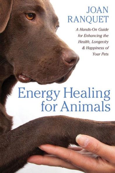 Energy Healing for Animals: A Hands-On Guide for Enhancing the Health, Longevity, and Happiness of Your Pets - Paperback | Diverse Reads