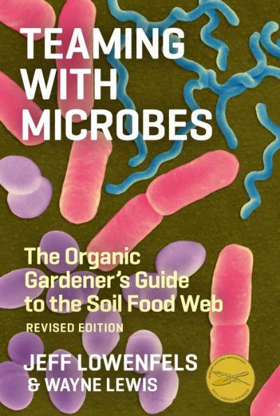 Teaming with Microbes: The Organic Gardener's Guide to the Soil Food Web, Revised Edition - Hardcover | Diverse Reads