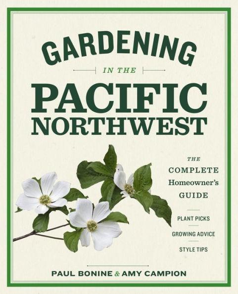 Gardening in the Pacific Northwest: The Complete Homeowner's Guide - Paperback | Diverse Reads