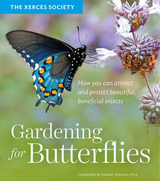 Gardening for Butterflies: How You Can Attract and Protect Beautiful, Beneficial Insects - Paperback | Diverse Reads