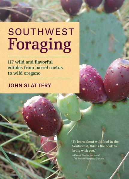 Southwest Foraging: 117 Wild and Flavorful Edibles from Barrel Cactus to Wild Oregano - Paperback | Diverse Reads