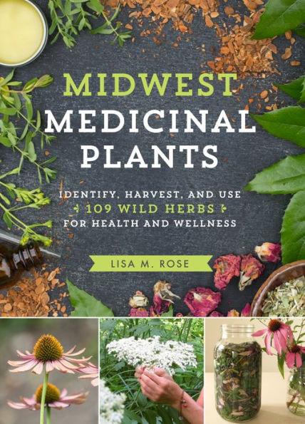 Midwest Medicinal Plants: Identify, Harvest, and Use 109 Wild Herbs for Health and Wellness - Paperback | Diverse Reads