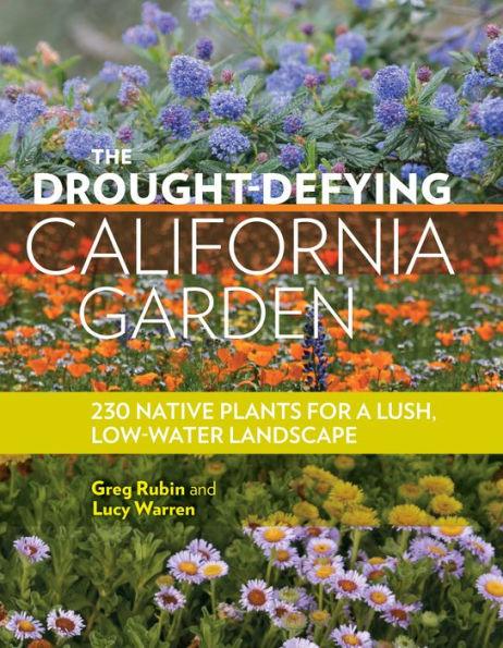 The Drought-Defying California Garden: 230 Native Plants for a Lush, Low-Water Landscape - Paperback | Diverse Reads