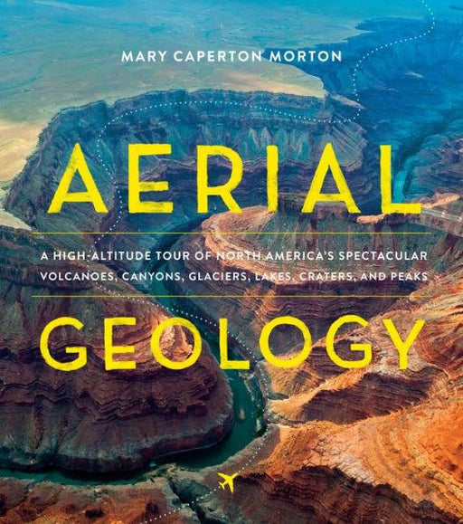 Aerial Geology: A High-Altitude Tour of North America's Spectacular Volcanoes, Canyons, Glaciers, Lakes, Craters, and Peaks - Hardcover | Diverse Reads