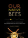 Our Native Bees: North America's Endangered Pollinators and the Fight to Save Them - Hardcover | Diverse Reads