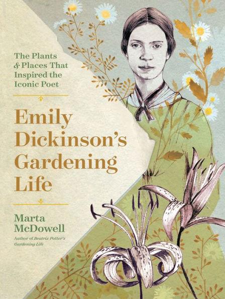 Emily Dickinson's Gardening Life: The Plants and Places That Inspired the Iconic Poet - Hardcover | Diverse Reads
