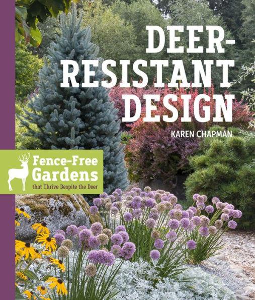 Deer-Resistant Design: Fence-free Gardens that Thrive Despite the Deer - Paperback | Diverse Reads
