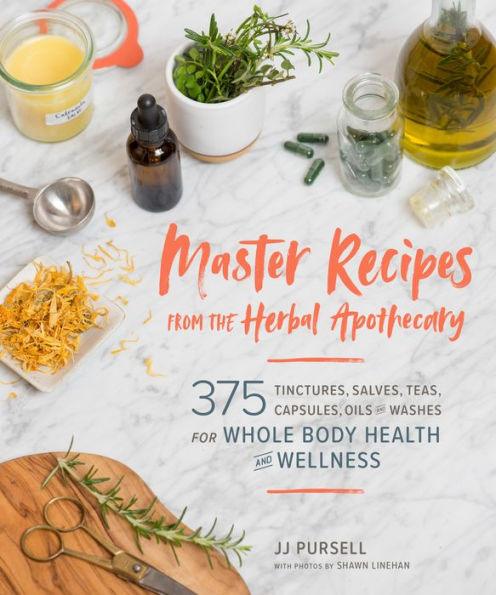 Master Recipes from the Herbal Apothecary: 375 Tinctures, Salves, Teas, Capsules, Oils, and Washes for Whole-Body Health and Wellness - Paperback | Diverse Reads