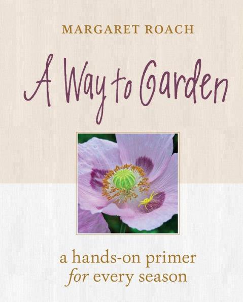 A Way to Garden: A Hands-On Primer for Every Season - Hardcover | Diverse Reads