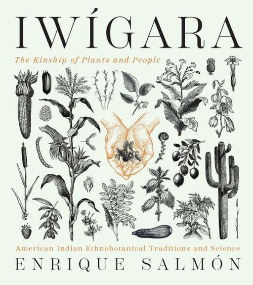 Iwígara: American Indian Ethnobotanical Traditions and Science - Hardcover | Diverse Reads