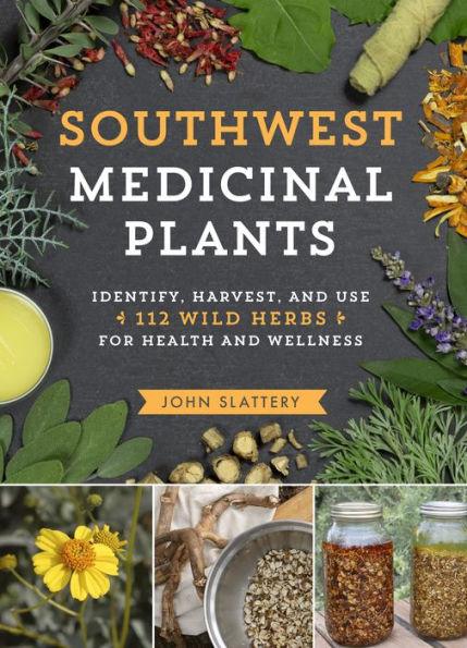Southwest Medicinal Plants: Identify, Harvest, and Use 112 Wild Herbs for Health and Wellness - Paperback | Diverse Reads