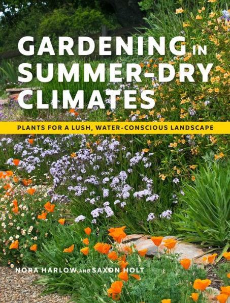 Gardening in Summer-Dry Climates: Plants for a Lush, Water-Conscious Landscape - Paperback | Diverse Reads