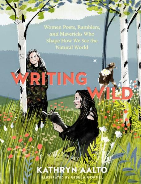 Writing Wild: Women Poets, Ramblers, and Mavericks Who Shape How We See the Natural World - Paperback | Diverse Reads