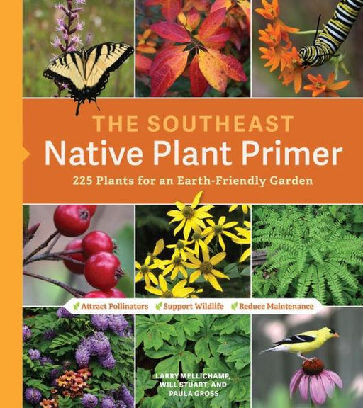 The Southeast Native Plant Primer: 225 Plants for an Earth-Friendly Garden - Paperback | Diverse Reads