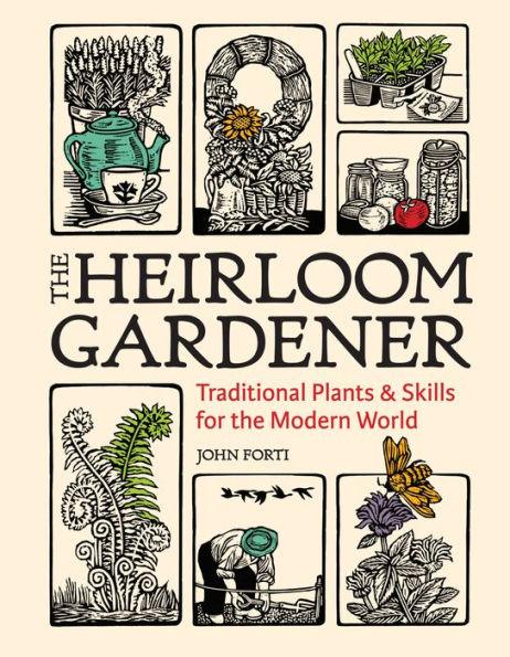 The Heirloom Gardener: Traditional Plants and Skills for the Modern World - Hardcover | Diverse Reads
