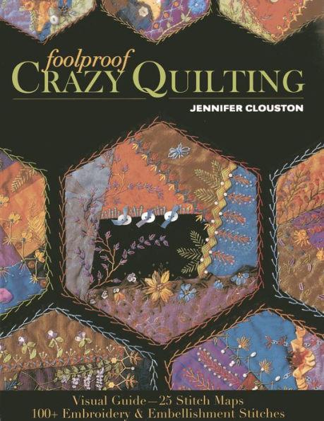 Foolproof Crazy Quilting: Visual Guide-25 Stitch Maps . 100+ Embroidery & Embellishment Stitches - Paperback | Diverse Reads