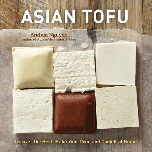 Asian Tofu: Discover the Best, Make Your Own, and Cook It at Home [A Cookbook] - Hardcover | Diverse Reads