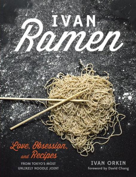 Ivan Ramen: Love, Obsession, and Recipes from Tokyo's Most Unlikely Noodle Joint - Hardcover | Diverse Reads